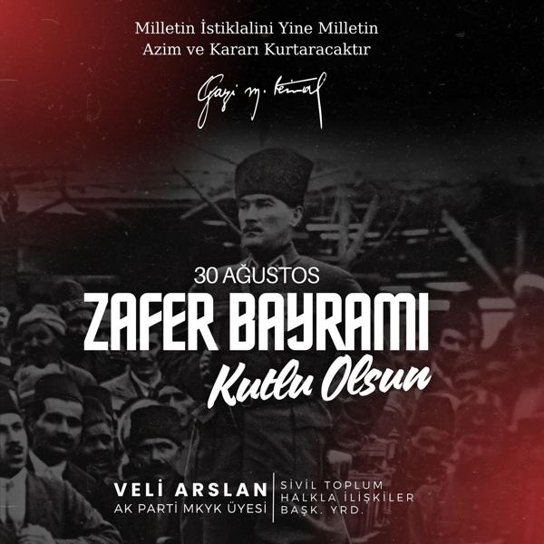 Veli Arslan — 30 Ağustos; bu milletin bağımsızlık ve istiklal aşkının sönmez nişanesidir. Gazi Mustafa K