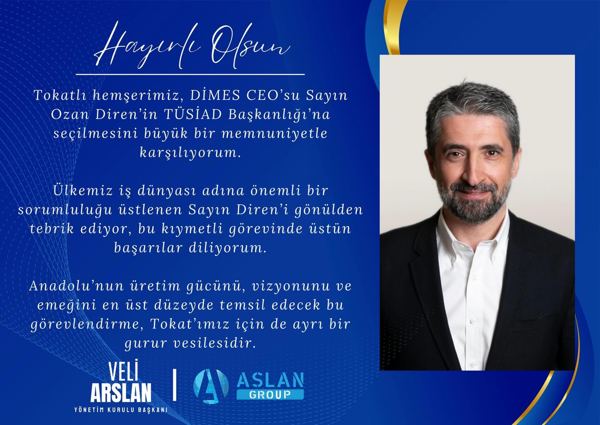 Veli Arslan — Tokatlı hemşerimiz, DİMES CEO’su Sayın Ozan Diren’in TÜSİAD Başkanlığı’na seçilmesini büyü